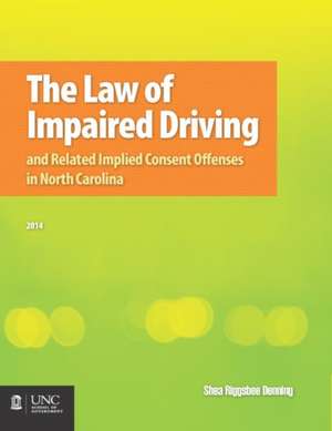 Law of Impaired Driving and Related Implied Consent Offenses in North Carolina de Shea Riggsbee Denning