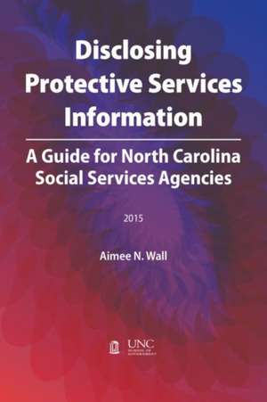 Disclosing Protective Services Information de Aimee N. Wall