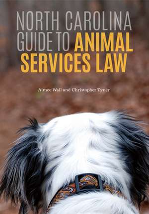 North Carolina Guide to Animal Services Law de Christopher Tyner