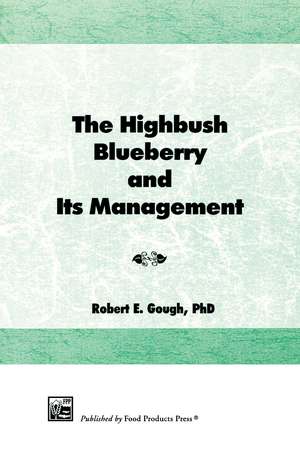 The Highbush Blueberry and Its Management de Robert E Gough