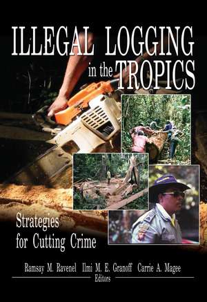 Illegal Logging in the Tropics: Strategies for Cutting Crime de Ramsay M Ravenel