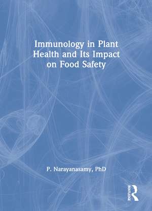 Immunology in Plant Health and Its Impact on Food Safety de P. Narayanasamy