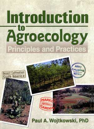 Introduction to Agroecology: Principles and Practices de Paul Wojtkowski