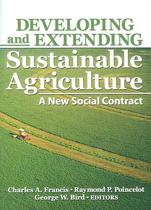 Developing and Extending Sustainable Agriculture: A New Social Contract de Charles A. Francis