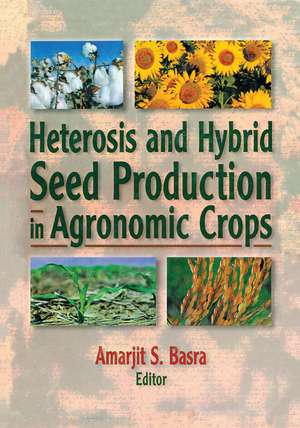 Heterosis and Hybrid Seed Production in Agronomic Crops de Amarjit Basra