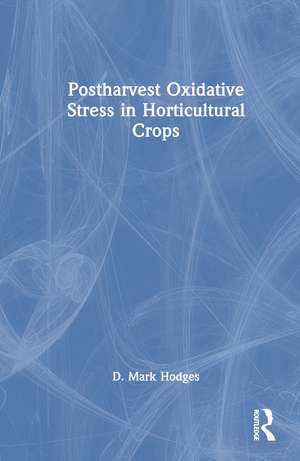 Postharvest Oxidative Stress in Horticultural Crops de D. Mark Hodges