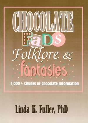 Chocolate Fads, Folklore & Fantasies: 1,000+ Chunks of Chocolate Information de Frank Hoffmann