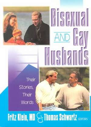 Bisexual and Gay Husbands: Their Stories, Their Words de Fritz Klein