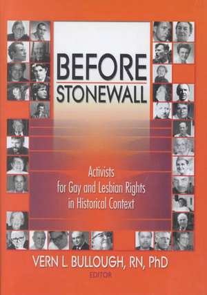 Before Stonewall: Activists for Gay and Lesbian Rights in Historical Context de Vern L Bullough