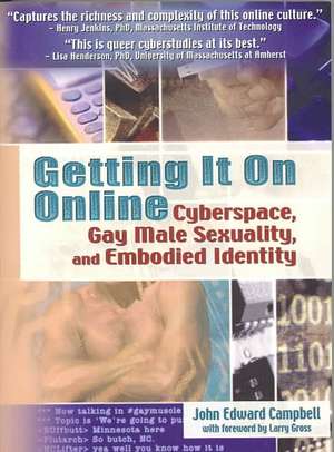 Getting It On Online: Cyberspace, Gay Male Sexuality, and Embodied Identity de John Edward Campbell