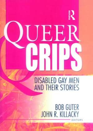 Queer Crips: Disabled Gay Men and Their Stories de Bob Guter