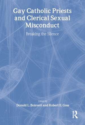 Gay Catholic Priests and Clerical Sexual Misconduct: Breaking the Silence de Donald Boisvert