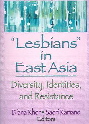 Lesbians in East Asia: Diversity, Identities, and Resistance de Diana Khor