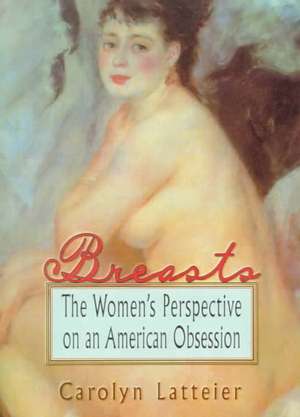 Breasts: The Women's Perspective on an American Obsession de Ellen Cole