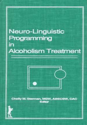 Neuro-Linguistic Programming in Alcoholism Treatment de Bruce Carruth