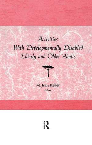 Activities With Developmentally Disabled Elderly and Older Adults de M. Jean Keller