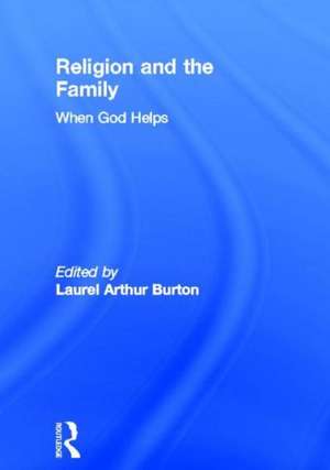 Religion and the Family: When God Helps de Laurel A Burton