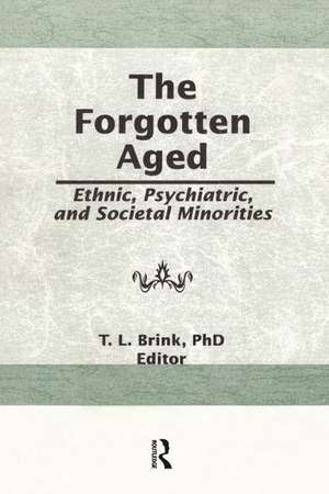 The Forgotten Aged: Ethnic, Psychiatric, and Societal Minorities de T. L. Brink