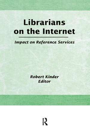 Librarians on the Internet: Impact on Reference Services de Robin Kinder