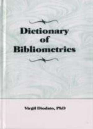 Dictionary of Bibliometrics de Virgil P Diodato