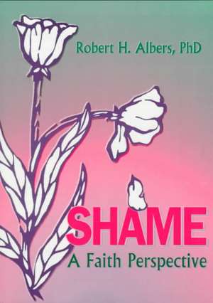 Shame: A Faith Perspective de Robert H Albers