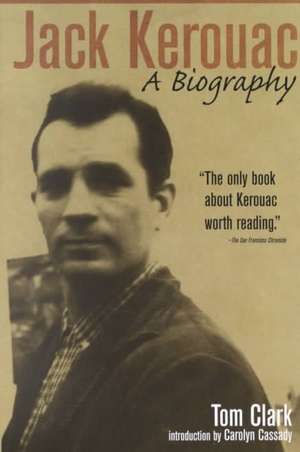 Jack Kerouac: A Biography de Tom Clark