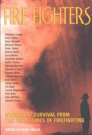 Fire Fighters: Stories of Survival from the Front Lines of Firefighting de Clint Willis