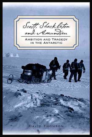 Scott, Shackleton, and Amundsen: Ambition and Tragedy in the Antarctic de David Thomson