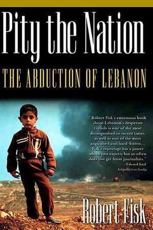 Pity the Nation: The Abduction of Lebanon de Robert Fisk