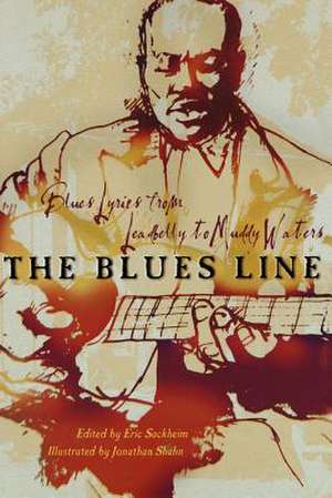 The Blues Line: Blues Lyrics from Leadbelly to Muddy Waters de Eric Sackheim