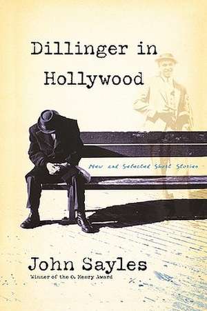 Dillinger in Hollywood: New and Selected Short Stories de John Sayles