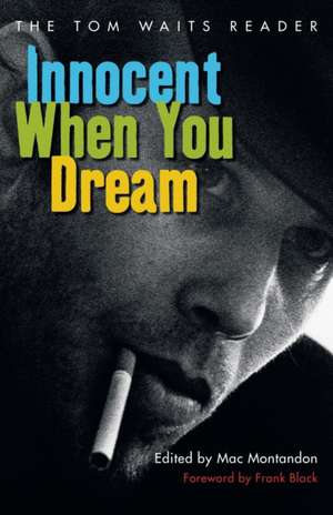 Innocent When You Dream: The Tom Waits Reader de Mac Montandon