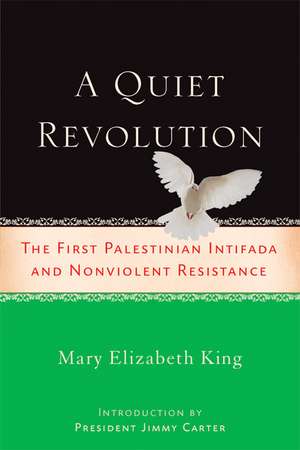 A Quiet Revolution: The First Palestinian Intifada and Nonviolent Resistance de Mary Elizabeth King