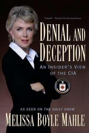 Denial and Deception: An Insider's View of the CIA de Melissa Boyle Mahle