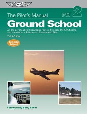 The Pilot's Manual: All the Aeronautical Knowledge Required to Pass the FAA Exams and Operate as a Private and Commercial Pilot de Barry Schiff