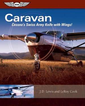 Caravan: Cessna's Swiss Army Knife with Wings! de John D. Lewis