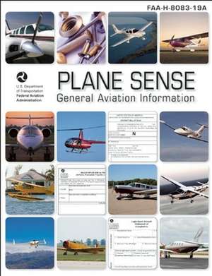 Plane Sense: General Aviation Information (FAA-H-8083-19A) de Federal Aviation Administration (Faa)