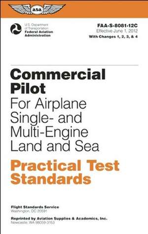 Commercial Pilot Practical Test Standards for Airplane Single- And Multi-Engine Land and Sea: FAA-S-8081-12c de Federal Aviation Administration (FAA)