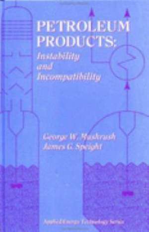 Petroleum Products: Instability And Incompatibility de George Mushrush