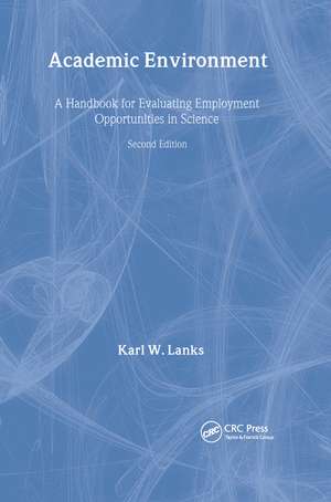 Academic Environment: A Handbook For Evaluating Employment Opportunities In Science de Karl W. Lanks