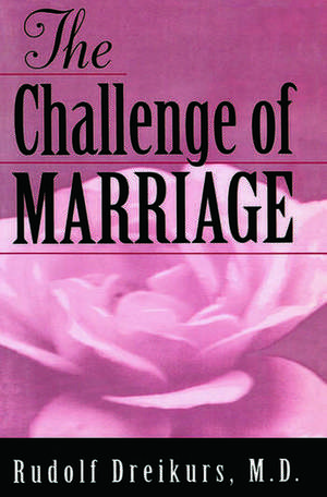 The Challenge of Marriage de Rudolf Dreikurs