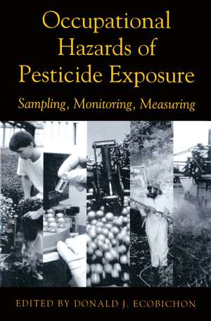 Occupational Hazards Of Pesticide Exposure: Sampling, Monitoring, Measuring de Donald J. Ecobichon