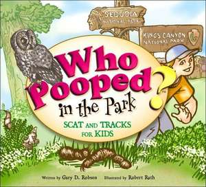 Who Pooped in the Park? Sequoia and Kings Canyon National Parks: Scats and Tracks for Kids de Gary D. Robson