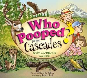 Who Pooped in the Cascades?: Scat and Tracks for Kids de Gary D. Robson