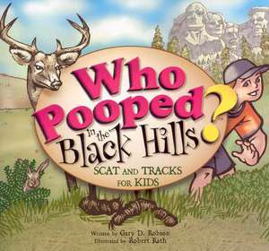 Who Pooped in the Black Hills?: Scats and Tracks for Kids de Gary D. Robson