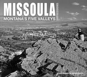 Missoula Impressions: Montana's Five Valleys de Nelson Kenter