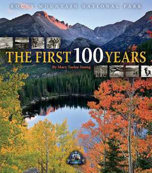 Rocky Mountain National Park: The First 100 Years de Mary Taylor Young