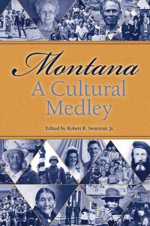 Montana, a Cultural Medley: Stories of Our Ethnic Diversity de Robert R. Jr. Swartout