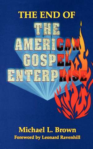 The End of the American Gospel Enterprise de Michael L. Brown