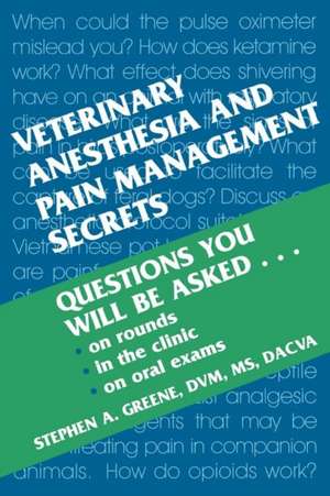 Veterinary Anesthesia and Pain Management Secrets de Stephen A. Greene